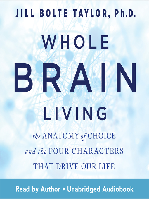 Title details for Whole Brain Living by Jill Bolte Taylor, PhD - Wait list